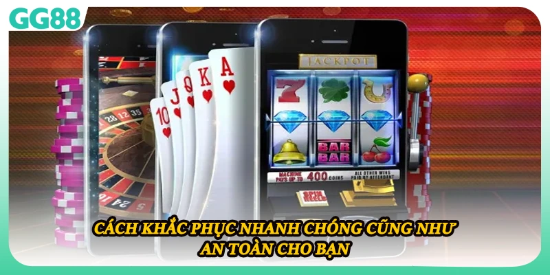 Cách khắc phục nhanh chóng cũng như an toàn cho bạn