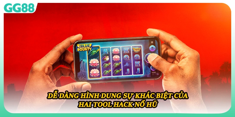 Dễ dàng hình dung sự khác biệt của hai tool hack nổ hũ