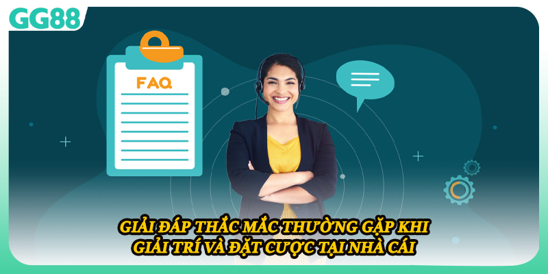 Giải đáp thắc mắc thường gặp khi giải trí và đặt cược tại nhà cái