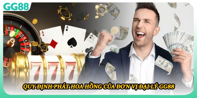 Quy định phát hoa hồng của đơn vị đại lý GG88